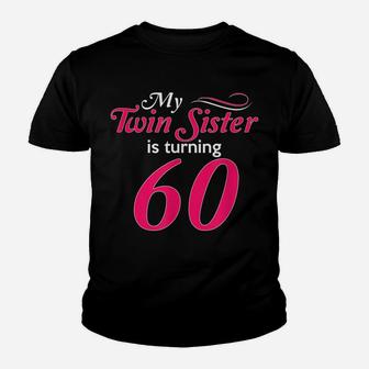 Funny My Twin Sister Is Turning 60 Birthday 60Th Birth Year Youth T-shirt | Crazezy DE
