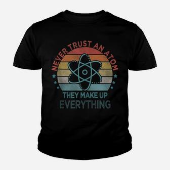 Funny Never Trust An Atom They Make Up Everything Science Youth T-shirt | Crazezy