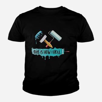 Funny Painter Saying Paint Roller Brush This Is How I Roll Youth T-shirt | Crazezy