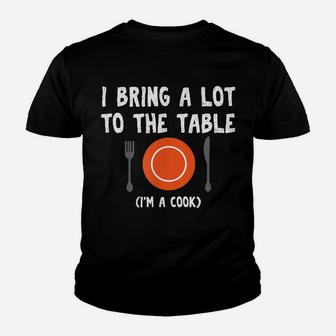 Funny Pun I Bring A Lot To The Table I'm A Cook Youth T-shirt | Crazezy