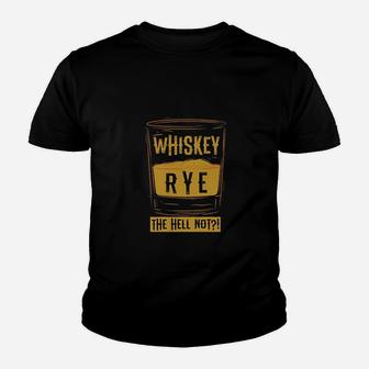 Funny Rye The Hell Not Whiskey Glass Whiskey Drinkers Gift Youth T-shirt - Thegiftio