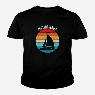 Funny Sailing Gift For Sailor Feeling Nauti Boat Sailing Youth T-shirt | Crazezy