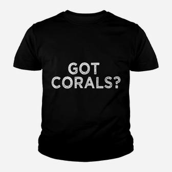 Funny Saltwater Aquarium Shirt Got Corals Reef Aquarist Tee Youth T-shirt | Crazezy DE