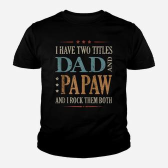 Funny Saying Fathers Day I Have Two Titles Dad And Papaw Zip Hoodie Youth T-shirt | Crazezy