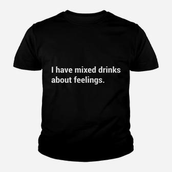 Funny Saying - I Have Mixed Drinks About Feelings - Quote Youth T-shirt | Crazezy