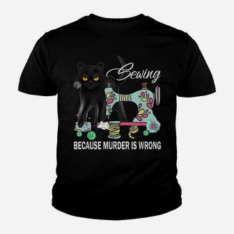 Funny Sewing Because Murder Is Wrong Love Cat Quilter Lovers Youth T-shirt | Crazezy