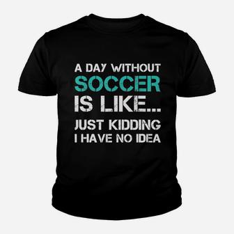 Funny Soccer A Day Without Soccer Youth T-shirt - Thegiftio UK