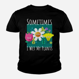 Funny Sometimes I Wet My Plants Design For Gardenings Youth T-shirt - Monsterry UK