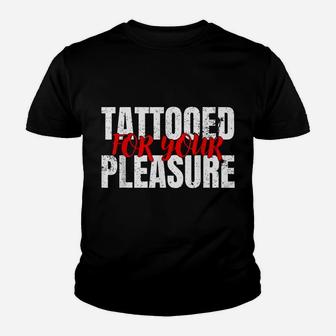 Funny Tattooed For Your Pleasure For Tattoo Lovers Youth T-shirt | Crazezy CA