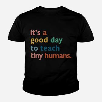 Funny Teachers It's A Good Day To Teach Tiny Humans Design Sweatshirt Youth T-shirt | Crazezy DE