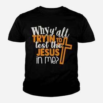 Funny Test The Jesus In Me Sarcastic Sassy Quote Youth T-shirt - Monsterry CA