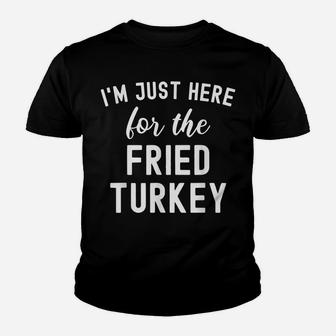 Funny Thanksgiving Food I'm Just Here For The Fried Turkey Youth T-shirt | Crazezy CA