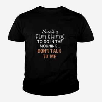 Funny Thing To Do In The Morning Dont Talk To Me Youth T-shirt | Crazezy