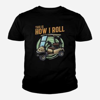 Funny This Is How I Roll Golf Cart Pun Golfer Youth T-shirt | Crazezy