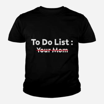 Funny To Do List Your Mom Sarcasm Sarcastic Saying Men Women Youth T-shirt | Crazezy