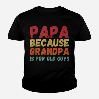 Funny Vintage Retro Papa Because Grandpa Is For Old Guys Youth T-shirt | Crazezy CA