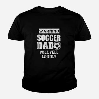 Funny Warning Soccer Dad Will Yell Loudly Youth T-shirt | Crazezy DE