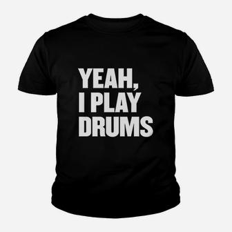 Funny Yeah I Play Drums Drummer Gift For Drum Players Youth T-shirt | Crazezy
