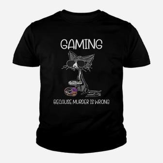 Gaming Because Murder Is Wrong, Gaming Lovers Cat Lovers Tee Youth T-shirt | Crazezy