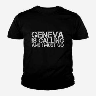 Geneva Is Calling And I Must Go Youth T-shirt | Crazezy