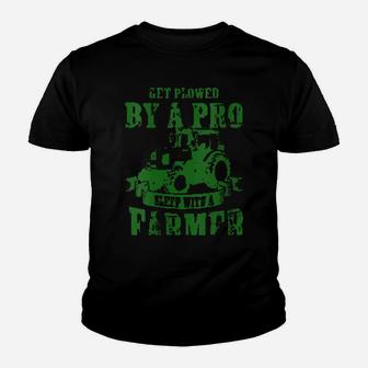 Get Plowed By A Pro Sleep With A Farmer Hilarious Youth T-shirt - Monsterry