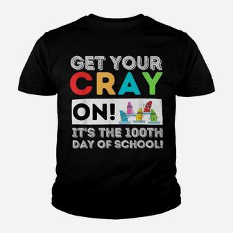 Get Your Cray On 100Th Day Of School - 100 Days Of School Youth T-shirt | Crazezy