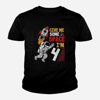 Give Me Some Space I Am 4 Year Old Astronaut 4Th Birthday Youth T-shirt | Crazezy CA