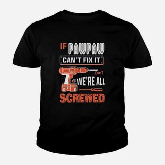 Gkvidi If Pawpaw Cant Fix It We Are All Screwed Youth T-shirt | Crazezy