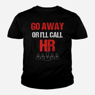 Go Away Or I'll Call Hr Work Warning Human Resources Youth T-shirt | Crazezy AU