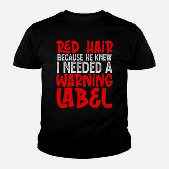 God Gave Me Red Hair Because He Knew I Needed Warning Label Youth T-shirt | Crazezy AU