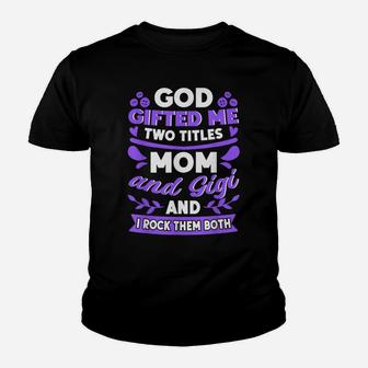 God Gifted Me Two Titles Mom And Gigi New Grandma Quote Youth T-shirt | Crazezy CA