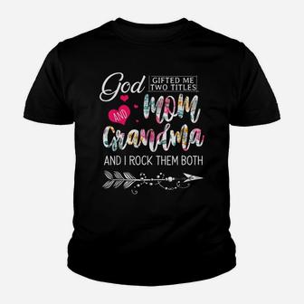 God Gifted Me Two Titles Mom And Grandma Flower Mother's Day Youth T-shirt | Crazezy DE