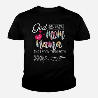 God Gifted Me Two Titles Mom And Nana Flower Mother's Day Youth T-shirt | Crazezy DE