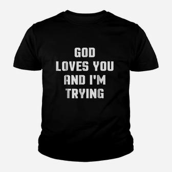 God Loves You And I Am Trying Youth T-shirt | Crazezy