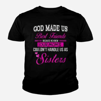 God Made Us Best Friend Because He Knew Our Mom'sSisters Youth T-shirt | Crazezy UK