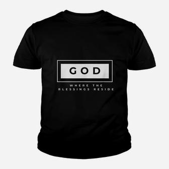 God Where The Blessings Reside Youth T-shirt | Crazezy