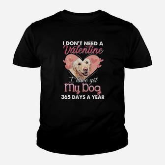 Golden Retriever I Dont Need A Valentine I Have Got My Dog 365 Days A Year Youth T-shirt - Monsterry DE