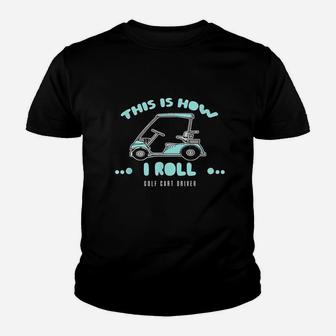 Golf Cart Driver Gift This Is How I Roll Youth T-shirt - Thegiftio UK