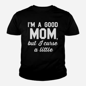 Good Mom But Curse A Little Youth T-shirt | Crazezy UK