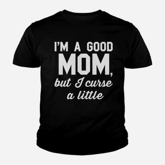 Good Mom But Curse A Little Youth T-shirt | Crazezy AU
