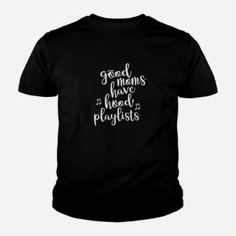 Good Moms Have Hood Playlists Funny Youth T-shirt | Crazezy UK