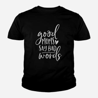 Good Moms Say Bad Words Funny Mom Youth T-shirt | Crazezy AU