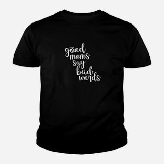 Good Moms Say Bad Words Funny Mother Youth T-shirt | Crazezy AU