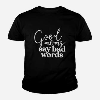 Good Moms Say Bad Words Youth T-shirt | Crazezy UK