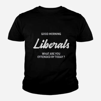 Good Morning Liberals What Are You Offended By Today Youth T-shirt | Crazezy