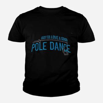 Gotta Love A Good Pole Dance Youth T-shirt | Crazezy