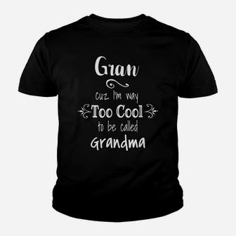 Gran Cuz I'm Too Cool To Be Called Grandma For Grandmother Youth T-shirt | Crazezy AU