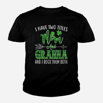Granna - Womens I Have Two Titles Mom And Granna Tshirt Youth T-shirt | Crazezy AU