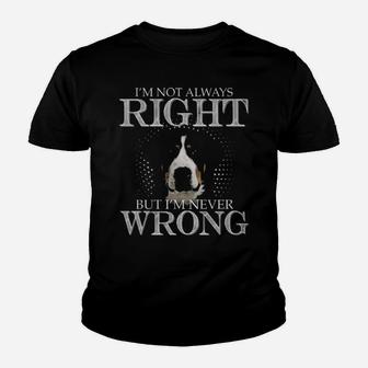 Greater Swiss Mountain Lover Im Not Always Right But Im Never Wrong Youth T-shirt - Monsterry