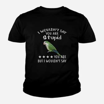 Green Quaker I Wouldnt Say Quaker Parrot Bird Youth T-shirt | Crazezy AU